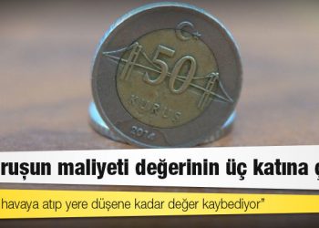 50 kuruşun maliyeti değerinin üç katına çıktı