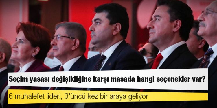 6 muhalefet lideri, 3'üncü kez bir araya geliyor: Seçim yasası değişikliğine karşı masada hangi seçenekler var?