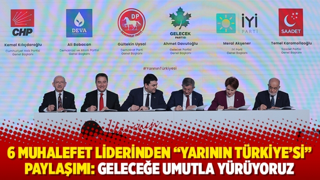 6 muhalefet liderinden "Yarının Türkiye'si" paylaşımı: Geleceğe umutla yürüyoruz