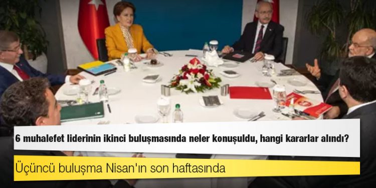 6 muhalefet liderinin ikinci buluşmasında neler konuşuldu, hangi kararlar alındı?