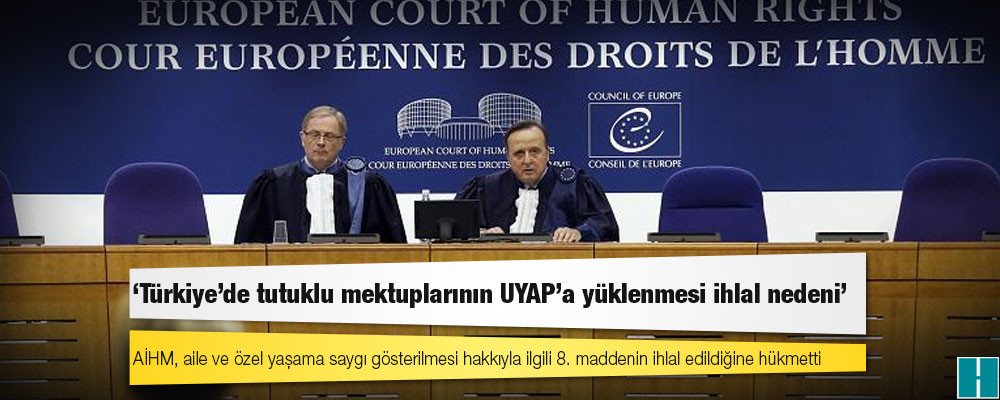 AİHM: Türkiye’de tutuklu mektuplarının UYAP’a yüklenmesi ihlal nedeni