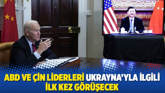 ABD ve Çin liderleri Ukrayna'yla ilgili ilk kez görüşecek