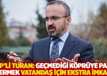 AKP&rsquo;li Turan: Ge&ccedil;mediği k&ouml;pr&uuml;ye para vermek vatandaş i&ccedil;in ekstra imkan