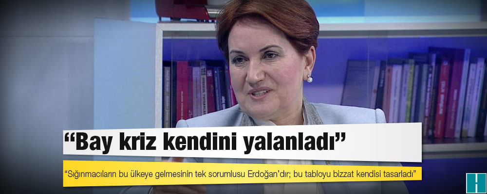 Akşener'den Erdoğan'a: 'Bay kriz kendini yalanladı'