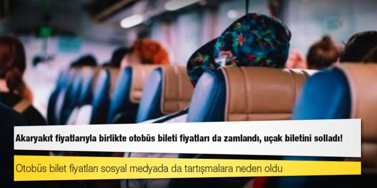 Akaryakıt fiyatlarıyla birlikte otobüs bileti fiyatları da zamlandı, uçak biletini solladı!