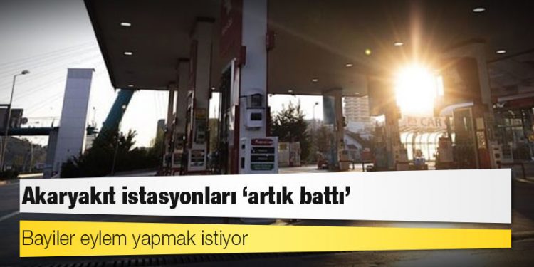 Akaryakıt istasyonları ‘artık battı’: Bayiler eylem yapmak istiyor