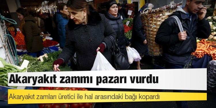 Akaryakıt zammı pazarı vurdu: Akaryakıt zamları üretici ile hal arasındaki bağı kopardı