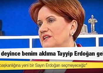Akşener: Cumhurbaşkanlığına yeni bir Sayın Erdoğan seçmeyeceğiz