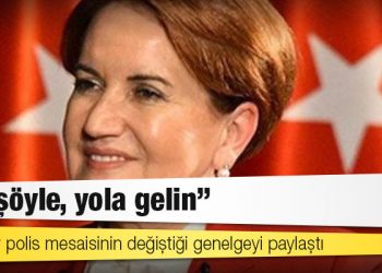 Akşener polis mesaisinin değiştiği genelgeyi paylaştı: Ha şöyle, yola gelin