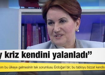 Akşener'den Erdoğan'a: 'Bay kriz kendini yalanladı'