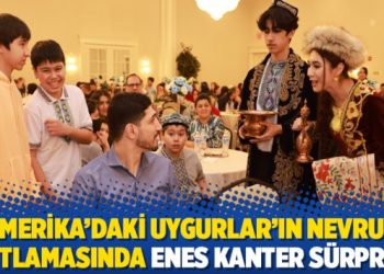 Amerika&rsquo;daki Uygurlar&rsquo;ın Nevruz kutlamasında Enes Kanter s&uuml;rprizi