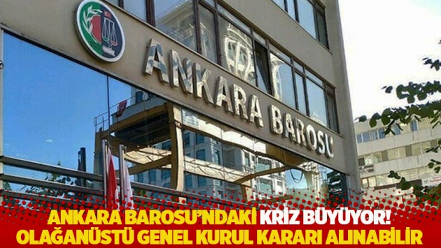 Ankara Barosu’ndaki kriz büyüyor! Olağanüstü Genel Kurul kararı alınabilir