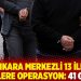 Ankara merkezli 13 ilde askerlere operasyon: 41 gözaltı