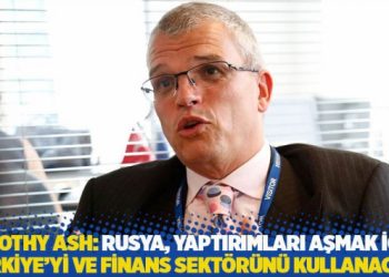 Ash: Rusya, yaptırımları aşmak i&ccedil;in T&uuml;rkiye'yi ve finans sekt&ouml;r&uuml;n&uuml; kullanacak