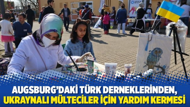 Augsburg’daki Türk derneklerinden, Ukraynalı mülteciler için yardım kermesi