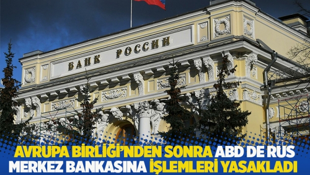 Avrupa Birliği’nden sonra ABD de Rus merkez bankasına işlemleri yasakladı