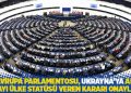 Avrupa Parlamentosu, Ukrayna'ya AB adayı ülke statüsü veren kararı onayladı