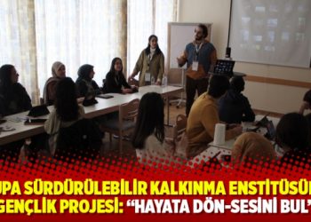 Avrupa S&uuml;rd&uuml;r&uuml;lebilir Kalkınma Enstit&uuml;s&uuml;nden Gen&ccedil;lik Projesi: "Hayata D&ouml;n-Sesini Bul"