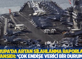 Avrupa'da artan silahlanma raporlara yansıdı: '&Ccedil;ok endişe verici bir durum'