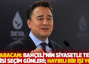 Babacan: Bah&ccedil;eli'nin siyasetle tek ilgisi se&ccedil;im g&uuml;nleri; hayırlı bir işi yok!