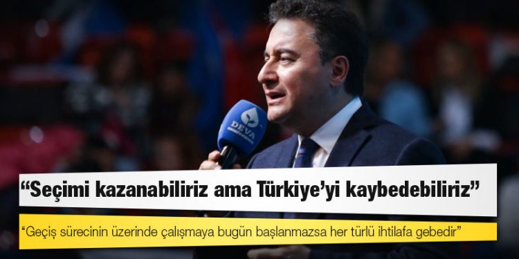 Babacan: Seçimi kazanabiliriz ama Türkiye'yi kaybedebiliriz