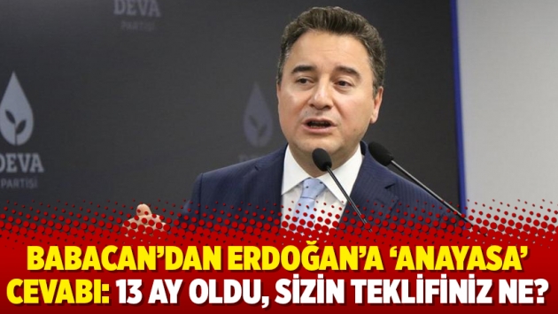 Babacan'dan Erdoğan'a 'anayasa' cevabı: 13 ay oldu, sizin teklifiniz ne?