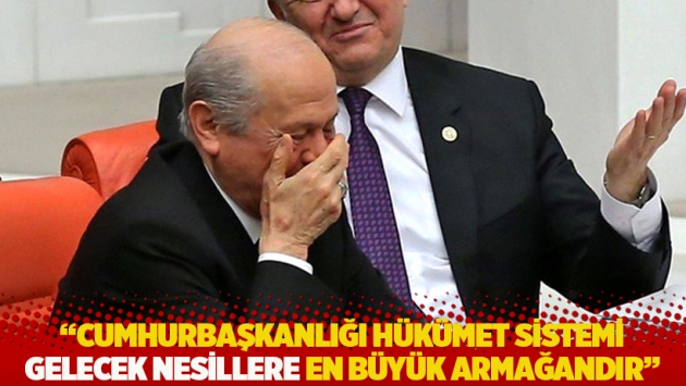 Bahçeli: Cumhurbaşkanlığı Hükümet Sistemi gelecek nesillere en büyük armağandır