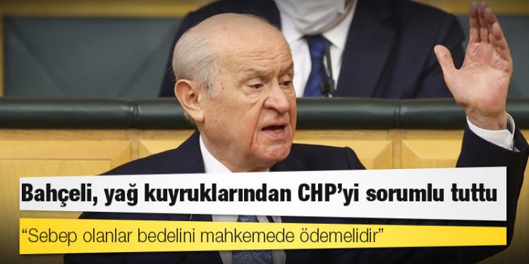 Bahçeli, yağ kuyruklarından CHP'yi sorumlu tuttu