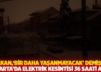 'Bakan, 'Bir daha yaşanmayacak' demişti! Isparta&rsquo;da elektrik kesintisi 36 saati aştı