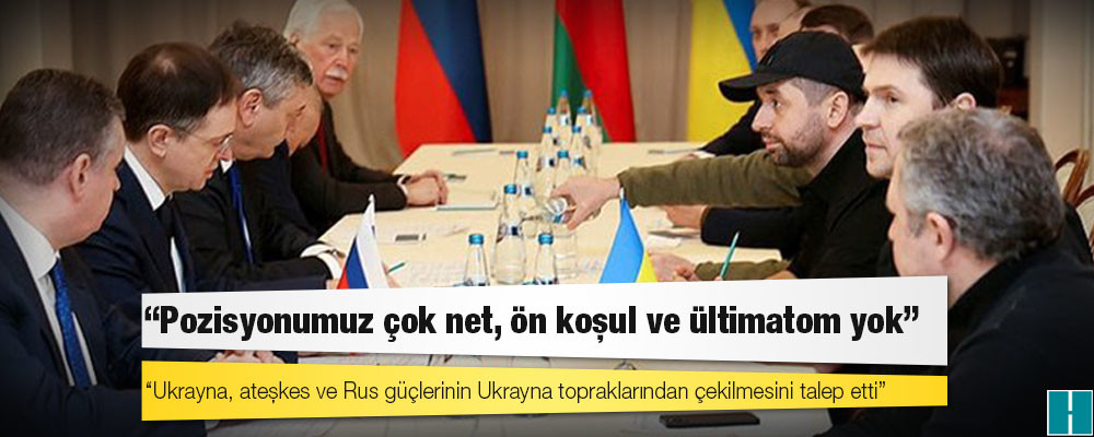 Belarus'taki Rusya-Ukrayna müzakere görüşmeleri: Ukrayna, ateşkes ve Rus güçlerinin Ukrayna topraklarından çekilmesini talep etti