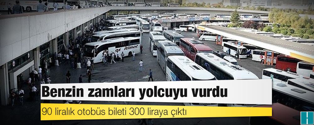 Benzin zamları yolcuyu vurdu: 90 liralık otobüs bileti 300 liraya çıktı