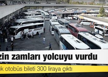 Benzin zamları yolcuyu vurdu: 90 liralık otobüs bileti 300 liraya çıktı