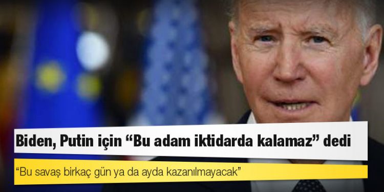 Biden, Putin için "Bu adam iktidarda kalamaz" dedi