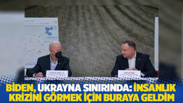 Biden, Ukrayna sınırında: İnsanlık krizini görmek için buraya geldim