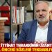 Bilgen: Hepimiz İttihat Terakkinin uzantılarıyız; 100 yıl önceki sözleri tekrarlıyoruz