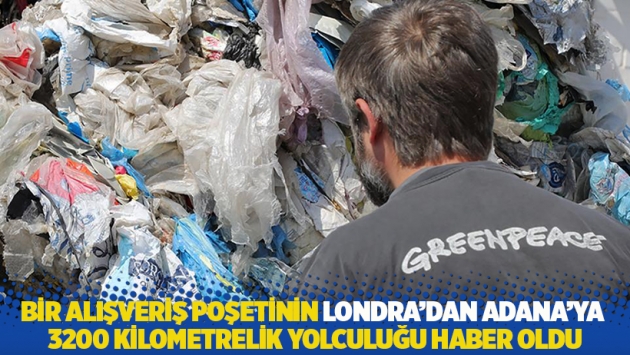 Bir alışveriş poşetinin Londra’dan Adana’ya 3200 kilometrelik yolculuğu haber oldu