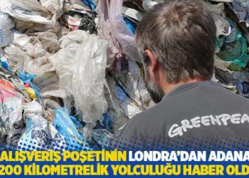 Bir alışveriş poşetinin Londra&rsquo;dan Adana&rsquo;ya 3200 kilometrelik yolculuğu haber oldu