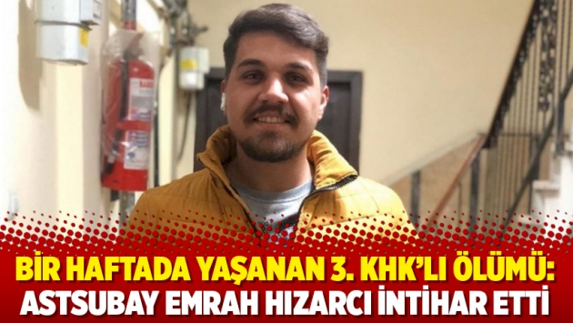 Bir haftada yaşanan 3. KHK'lı ölümü: Astsubay Emrah Hızarcı intihar etti