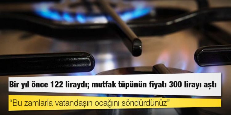 Bir yıl önce 122 liraydı; mutfak tüpünün fiyatı 300 lirayı aştı