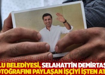 Bolu Belediyesi, Selahattin Demirtaş'ın fotoğrafını paylaşan iş&ccedil;iyi işten attı
