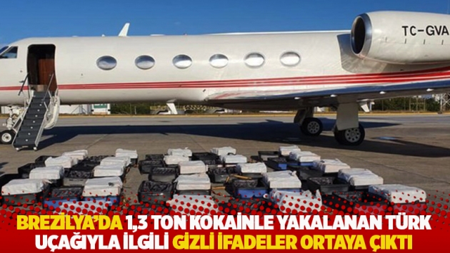 Brezilya'da 1,3 ton kokainle yakalanan Türk uçağıyla ilgili gizli ifadeler ortaya çıktı