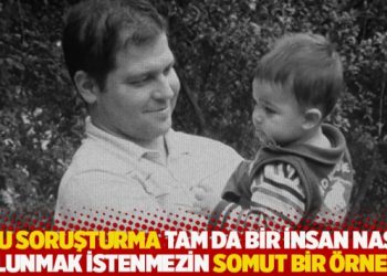 "Bu soruşturma tam da bir insan nasıl bulunmak istenmezin somut bir &ouml;rneği"