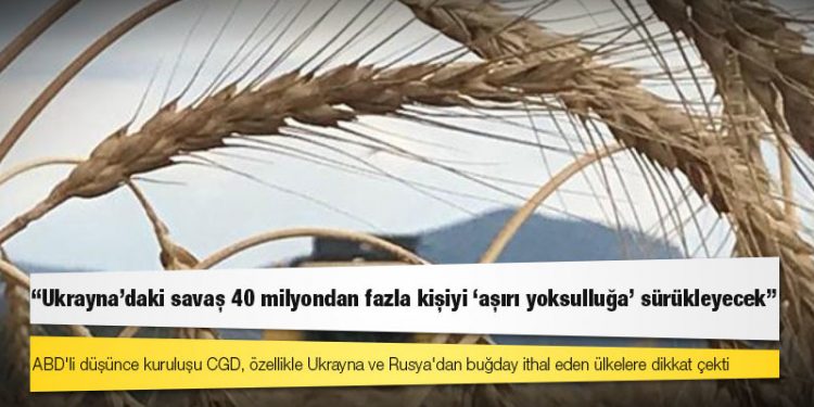 CGD: Ukrayna'daki savaş 40 milyondan fazla kişiyi "aşırı yoksulluğa" sürükleyecek