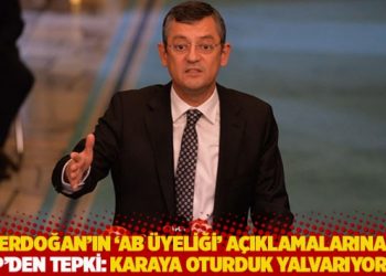 CHP'den Erdoğan'ın 'AB &uuml;yeliği' a&ccedil;ıklamalarına tepki: Karaya oturduk yalvarıyoruz!