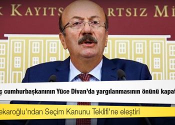 CHP'li Bekaroğlu'ndan Seçim Kanunu Teklifi'ne eleştiri: Asıl amaç cumhurbaşkanının Yüce Divan'da yargılanmasının önünü kapatmak