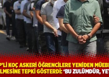 CHP&rsquo;li Ko&ccedil; askeri &ouml;ğrencilere yeniden m&uuml;ebbet verilmesine tepki g&ouml;sterdi: &lsquo;Bu zul&uuml;md&uuml;r, yeter!&rsquo;