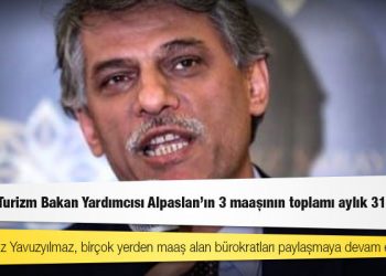 CHP’li Yavuzyılmaz: Kültür ve Turizm Bakan Yardımcısı Alpaslan'ın 3 maaşının toplamı aylık 313 bin TL