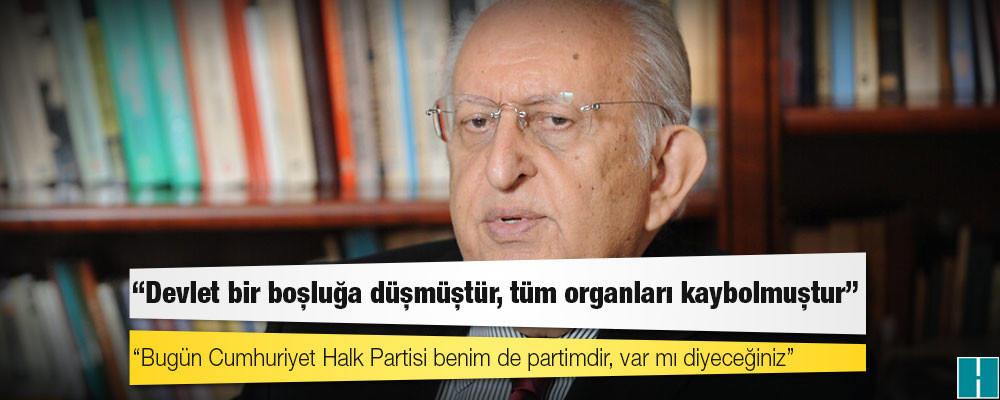 Cindoruk: Devlet bir boşluğa düşmüştür, bugün CHP benim de partimdir