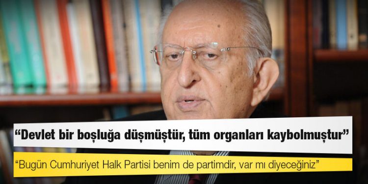 Cindoruk: Devlet bir boşluğa düşmüştür, bugün CHP benim de partimdir