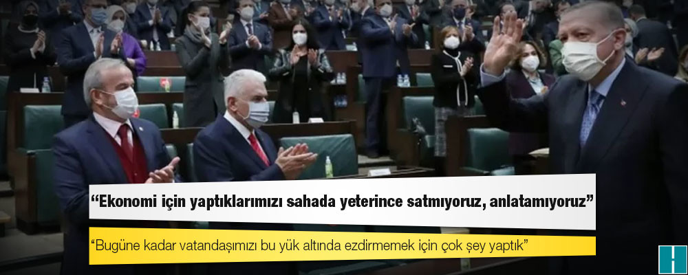 Cumhurbaşkanı Erdoğan'dan AKP'li vekillere: Ekonomi için yaptıklarımızı sahada yeterince satmıyoruz, anlatamıyoruz